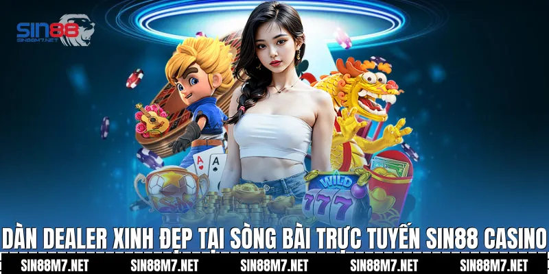 Dàn Dealer xinh đẹp tại sòng bài trực tuyến Sin88 Casino