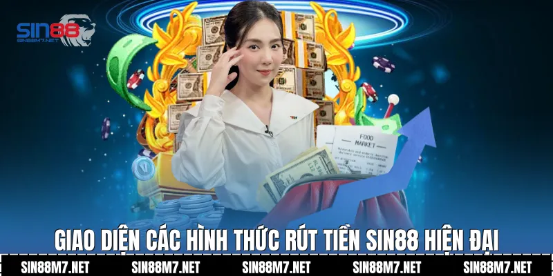 Giao diện các hình thức rút tiền Sin88 hiện đại