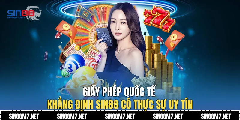 Giấy phép quốc tế khẳng định Sin88 có thực sự uy tín