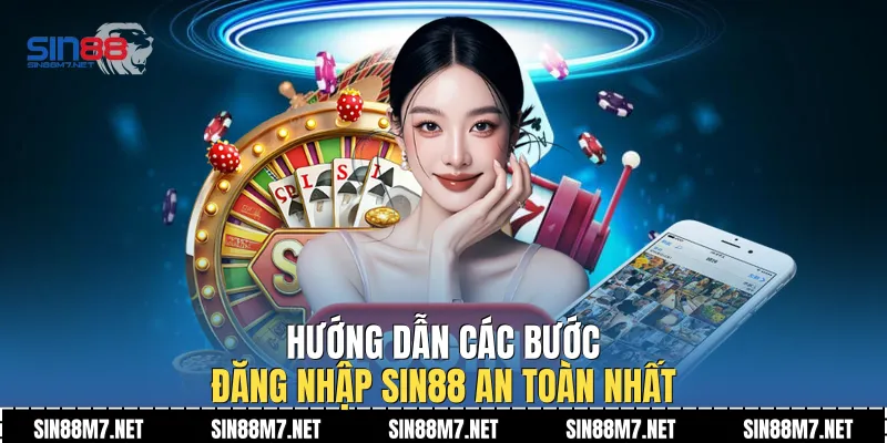 Hướng dẫn các bước đăng nhập Sin88 an toàn nhất