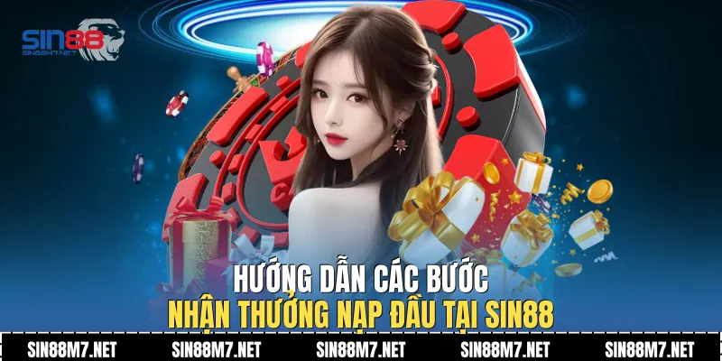 Hướng dẫn các bước nhận thưởng nạp đầu tại Sin88