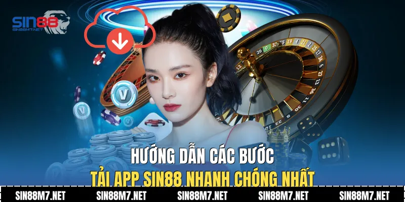 Hướng dẫn các bước tải app Sin88 nhanh chóng nhất