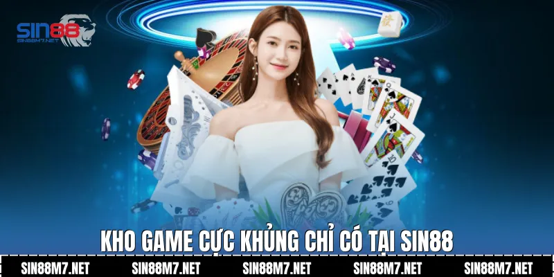 Kho game cực khủng chỉ có tại Sin88