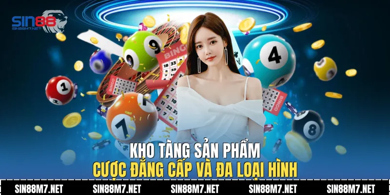 Kho tàng sản phẩm cược đẳng cấp và đa loại hình