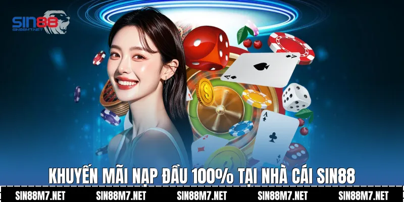 Khuyến mãi nạp đầu 100% tại nhà cái Sin88
