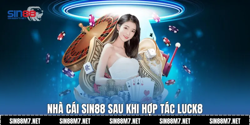 Nhà cái Sin88 sau khi hợp tác Luck8