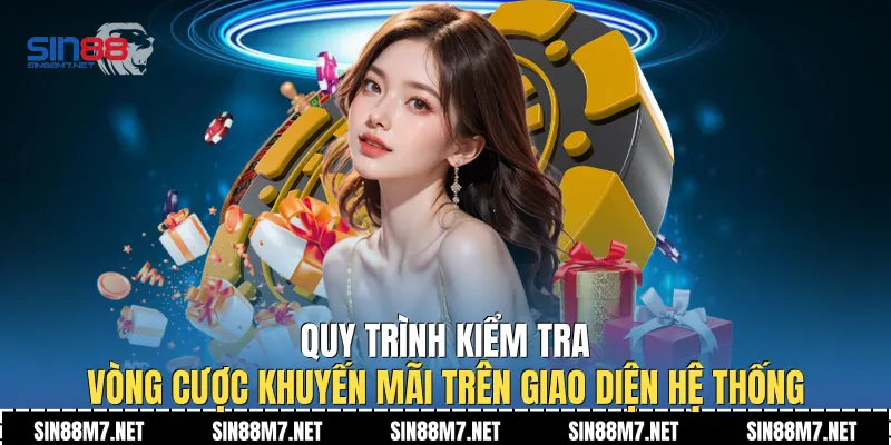 Quy trình kiểm tra vòng cược khuyến mãi trên giao diện hệ thống